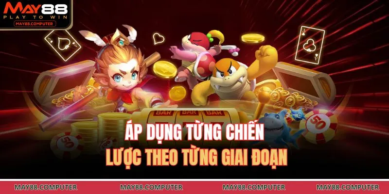 Áp dụng từng chiến lược theo từng giai đoạn