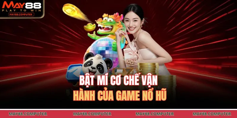 Bật mí cơ chế vận hành của game nổ hũ