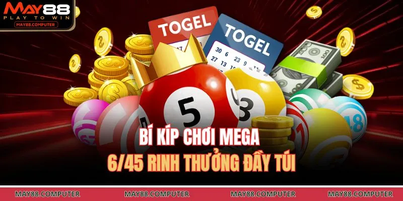 Bí kíp chơi Mega 6/45 rinh thưởng đầy túi