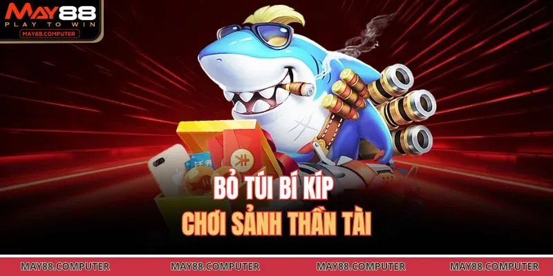 Bỏ túi bí kíp chơi sảnh thần tài