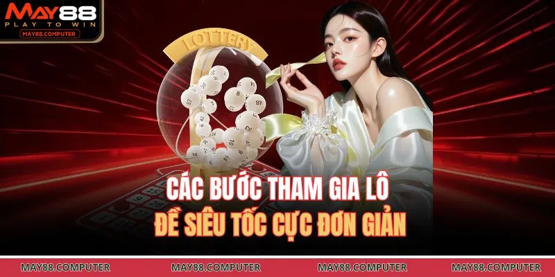 Các bước tham gia lô đề siêu tốc cực đơn giản