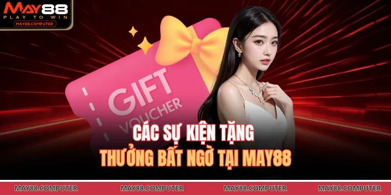 Các sự kiện tặng thưởng bất ngờ tại May88