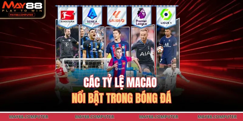 Các tỷ lệ Macao nổi bật trong bóng đá