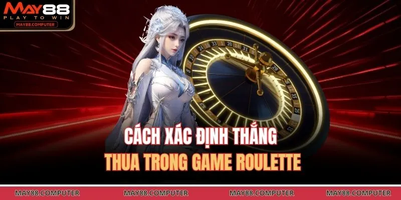 Cách xác định thắng thua trong game Roulette