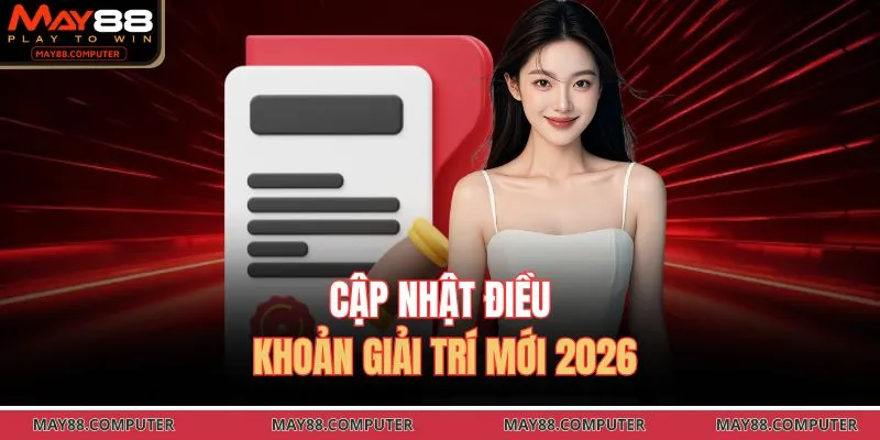 Cập nhật điều khoản giải trí mới 2026