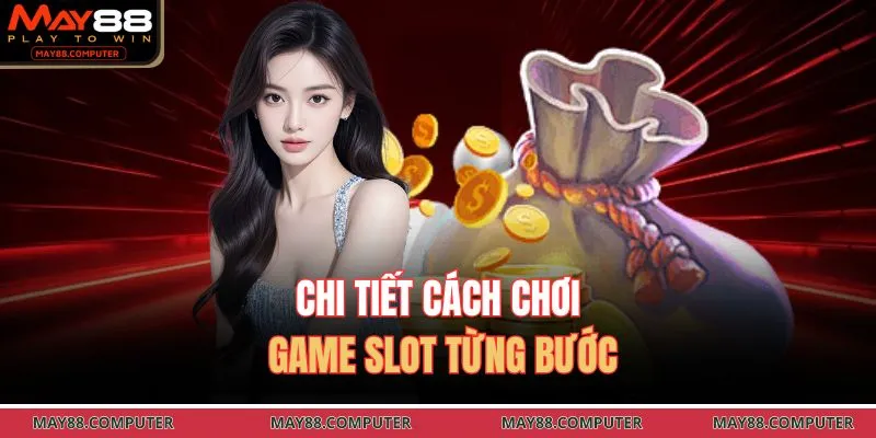 Chi tiết cách chơi game slot từng bước
