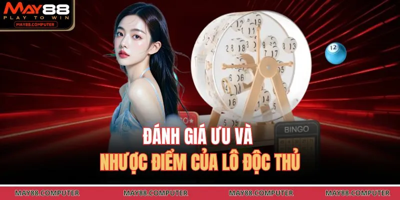 Đánh giá ưu và nhược điểm của lô độc thủ