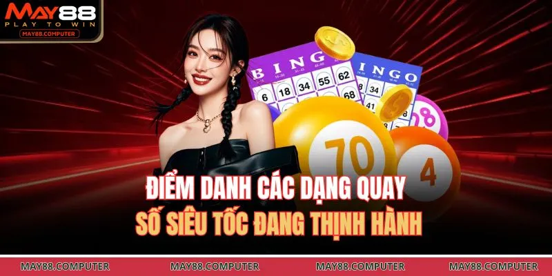 Điểm danh các dạng quay số siêu tốc đang thịnh hành