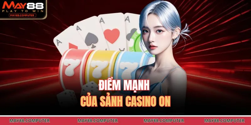 Điểm mạnh của sảnh casino ON