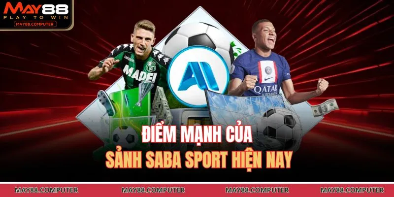 Điểm mạnh của sảnh saba sport hiện nay