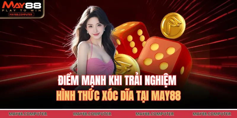 Điểm mạnh khi trải nghiệm hình thức xóc dĩa tại May88