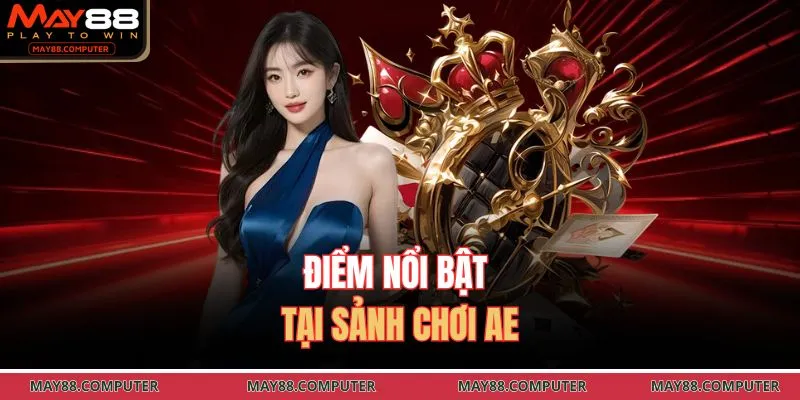 Điểm nổi bật tại sảnh chơi AE