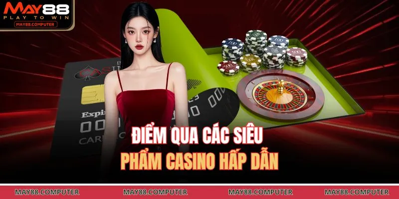Điểm qua các siêu phẩm casino hấp dẫn