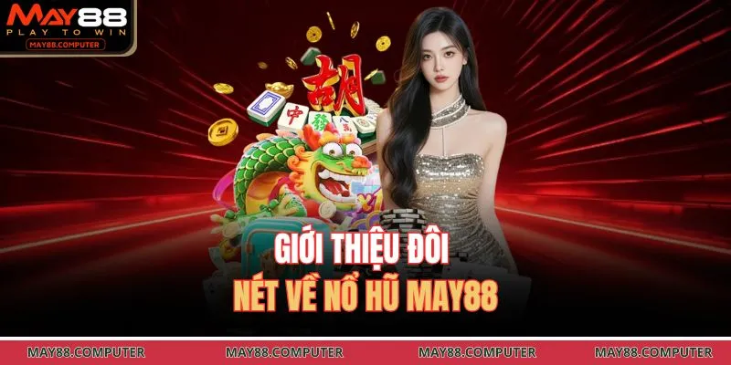Giới thiệu đôi nét về nổ hũ May88
