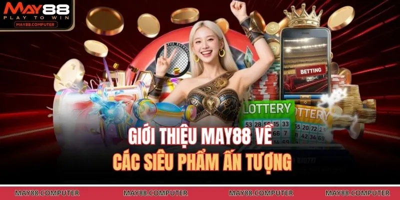 Giới thiệu May88 về các siêu phẩm ấn tượng