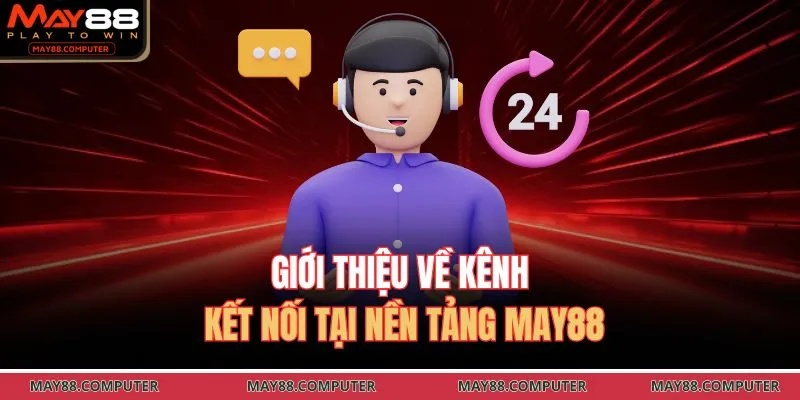 Giới thiệu về kênh kết nối tại nền tảng May88
