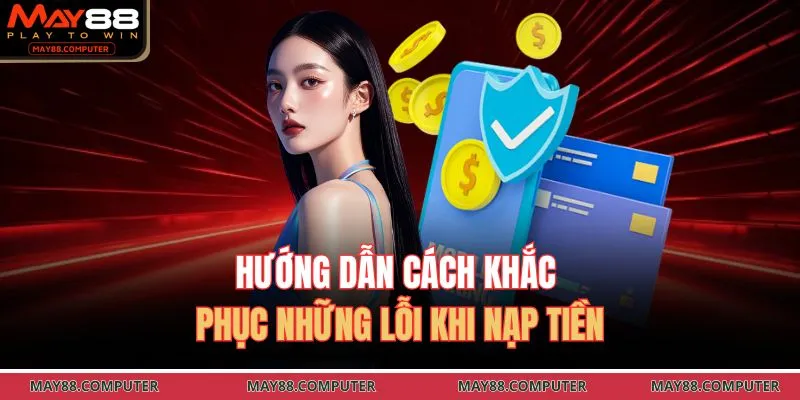 Hướng dẫn cách khắc phục những lỗi khi nạp tiền