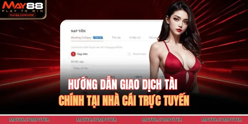 Hướng dẫn giao dịch tài chính tại nhà cái trực tuyến