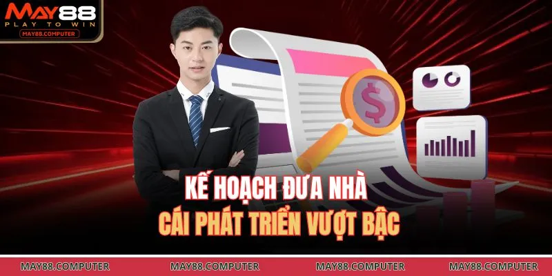 Kế hoạch đưa nhà cái phát triển vượt bậc