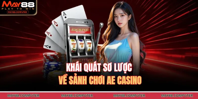 Khái quát sơ lược về sảnh chơi AE casino