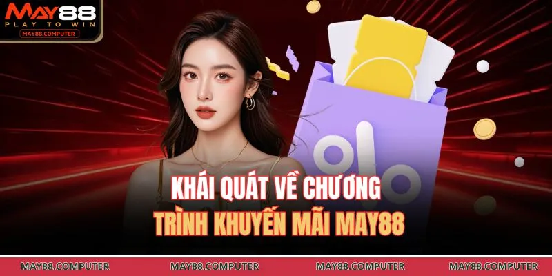Khái quát về chương trình khuyến mãi May88