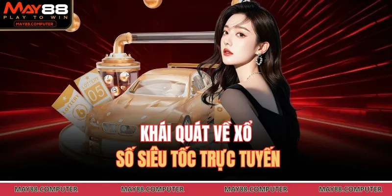 Khái quát về xổ số siêu tốc trực tuyến