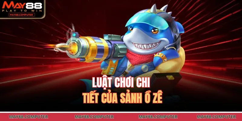 Luật chơi chi tiết của sảnh ồ zê