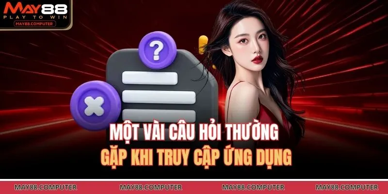 Một vài câu hỏi thường gặp khi truy cập ứng dụng