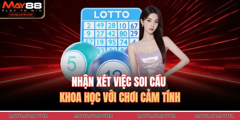 Nhận xét việc soi cầu khoa học với chơi cảm tính