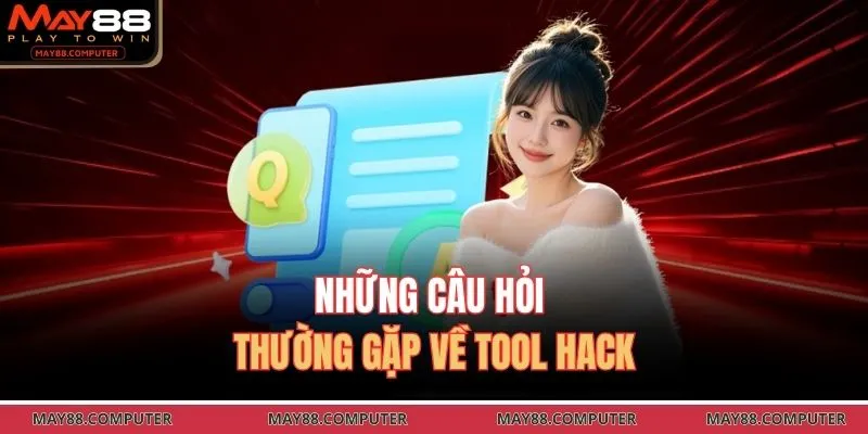 Những câu hỏi thường gặp về tool hack