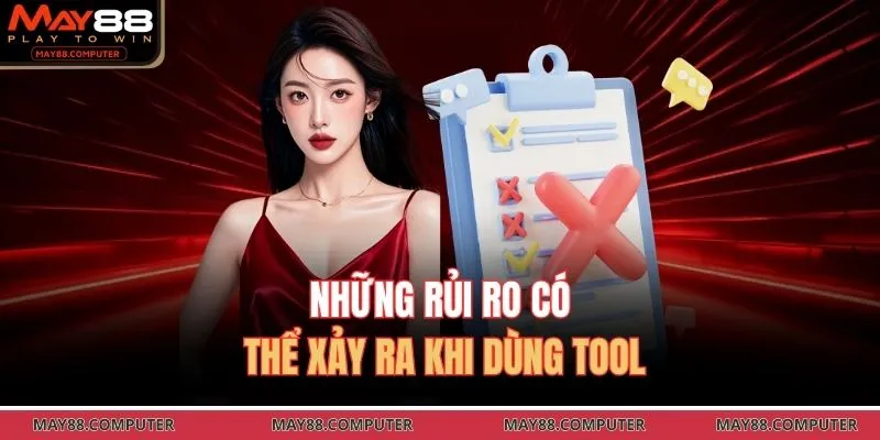 Những rủi ro có thể xảy ra khi dùng tool