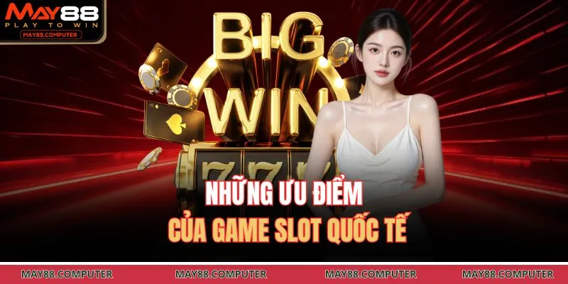 Những ưu điểm của game slot quốc tế