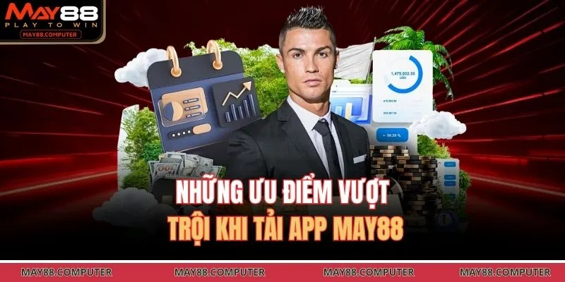 Những ưu điểm vượt trội khi tải APP May88