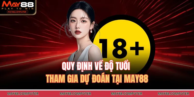 Quy định về độ tuổi tham gia dự đoán tại May88