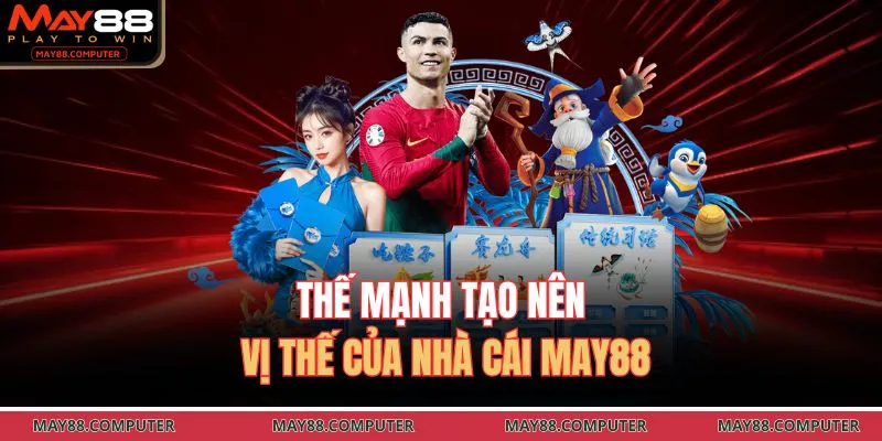 Thế mạnh tạo nên vị thế của nhà cái May88