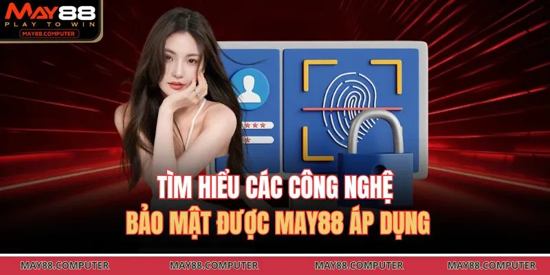 Tìm hiểu các công nghệ bảo mật được May88 áp dụng