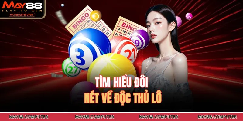Tìm hiểu đôi nét về độc thủ lô