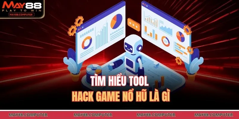 Tìm hiểu tool hack game nổ hũ là gì