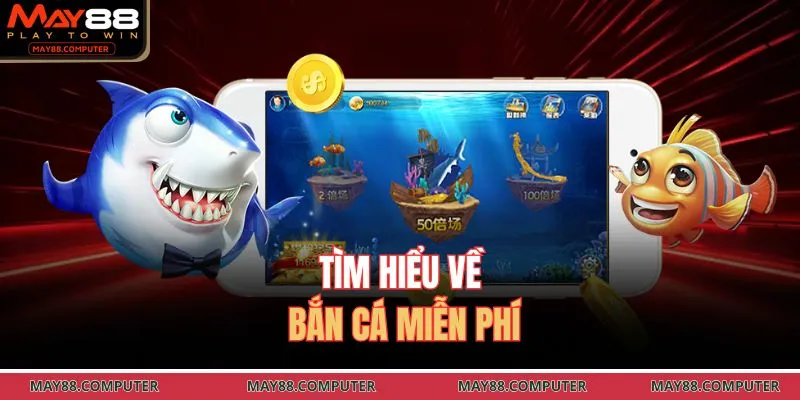 Tìm hiểu về bắn cá miễn phí