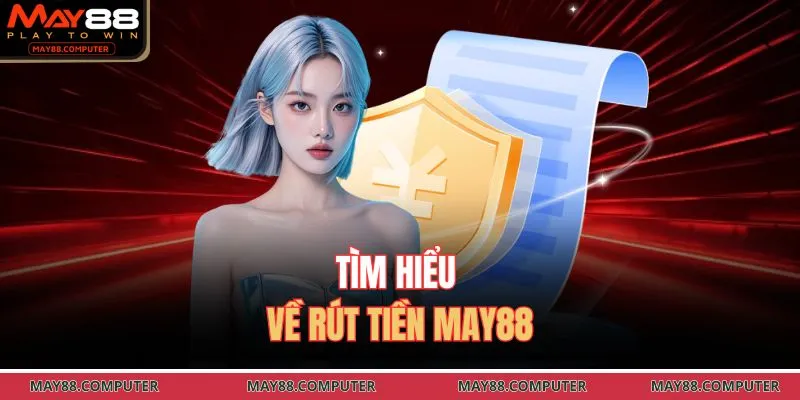 Tìm hiểu về rút tiền May88