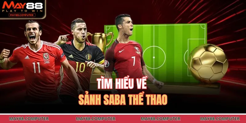 Tìm hiểu về sảnh saba thể thao 