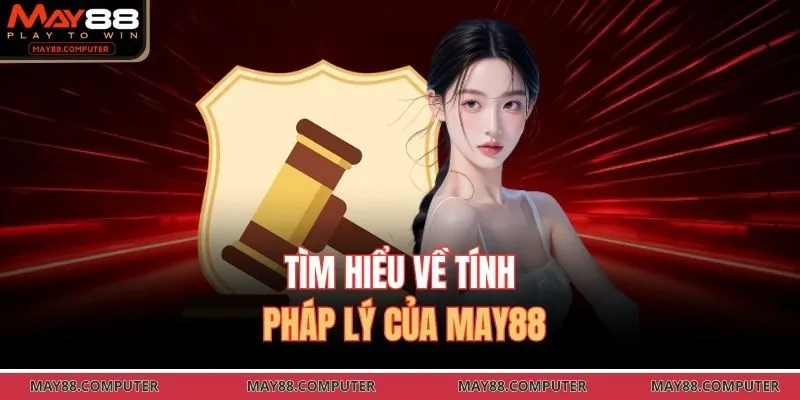 Tìm hiểu về tính pháp lý của May88