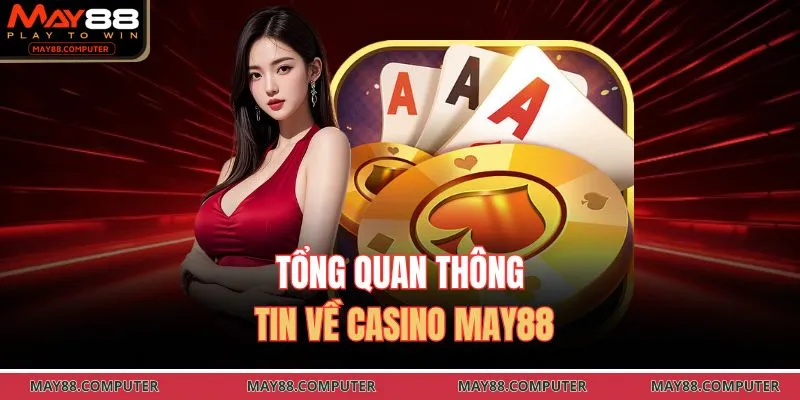 Tổng quan thông tin về casino May88