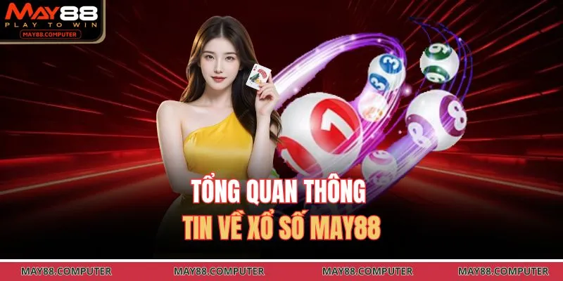Tổng quan thông tin về xổ số May88