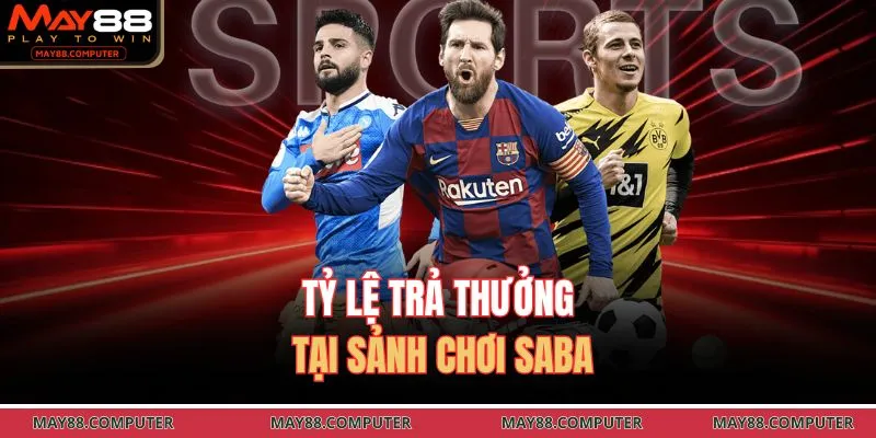 Tỷ lệ trả thưởng tại sảnh chơi Saba