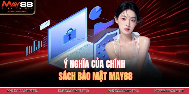 Ý nghĩa của chính sách bảo mật May88